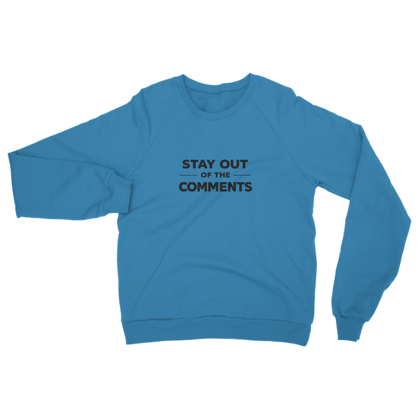 Stay Out of The Comments Classic Adult Sweatshirt