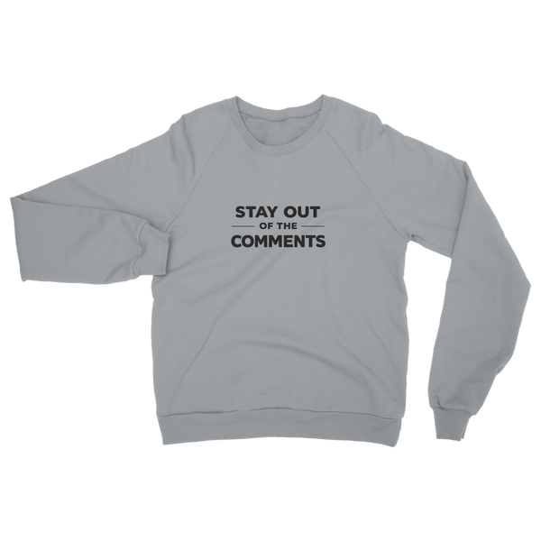 Stay Out of The Comments Classic Adult Sweatshirt
