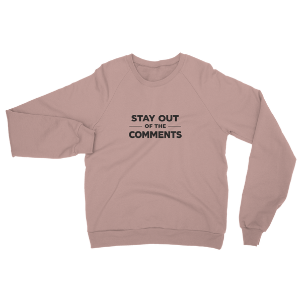 Stay Out of The Comments Classic Adult Sweatshirt