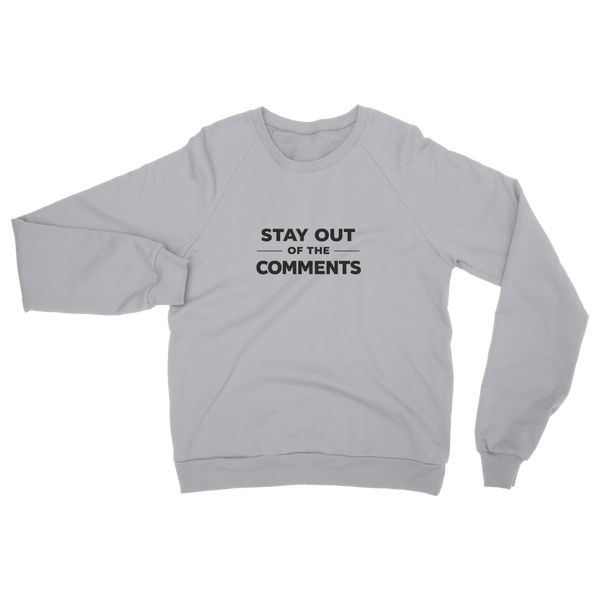 Stay Out of The Comments Classic Adult Sweatshirt