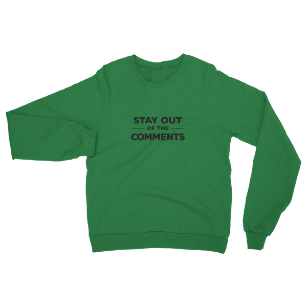 Stay Out of The Comments Classic Adult Sweatshirt